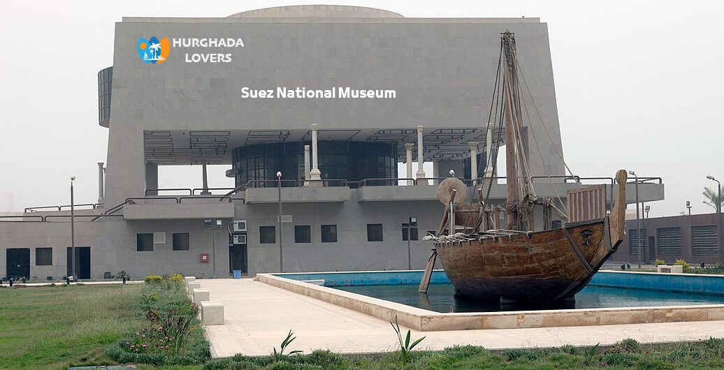 Suez National Museum in Egypt | Map, Facts, Entrance Fees Price, Opening Hours