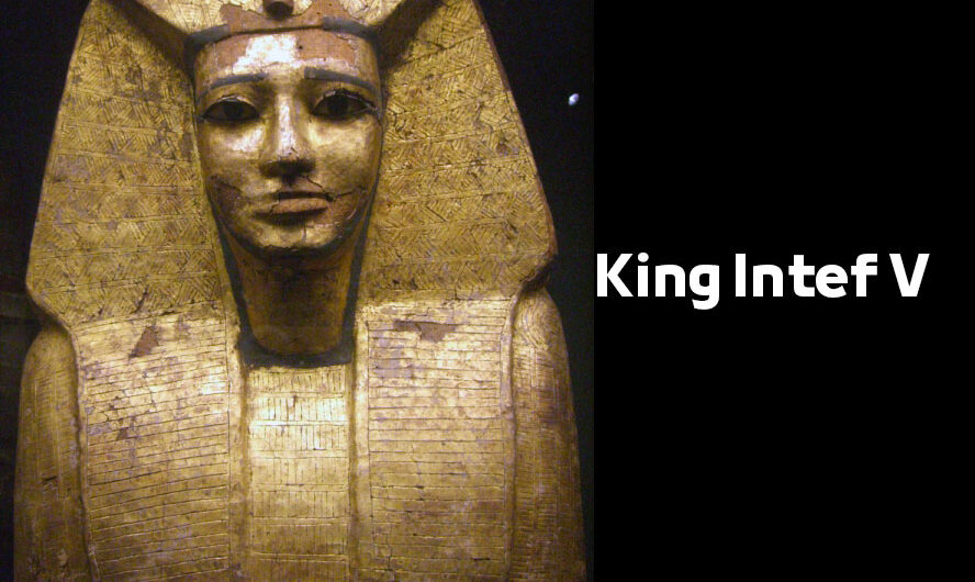 King Intef V – Egyptian Pharaohs Kings – Seventeenth Dynasty König Anjotef V.