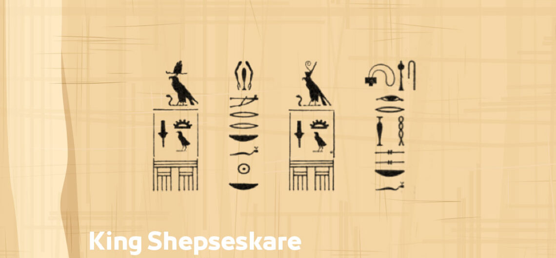 King Shepseskare | Egyptian Pharaohs Kings – Fifth Dynasty of Egypt König Schepseskare