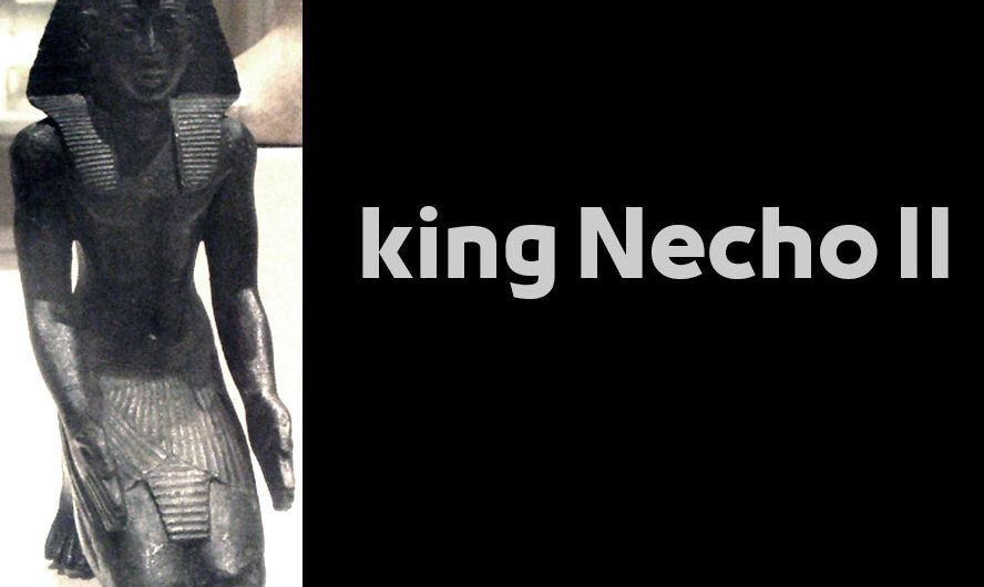 king Necho II – Egyptian Pharaohs Kings – Twenty-Seventh Dynasty of Egypt الملك نخاو الثاني