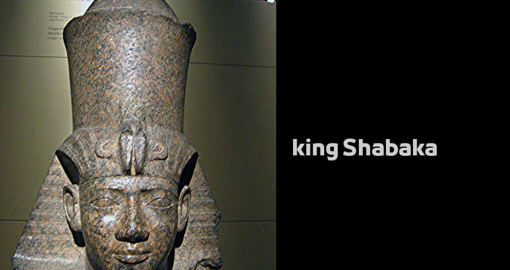 king Shabaka – Egyptian Pharaohs Kings – Twenty-fifth Dynasty of Egypt König Schabaka