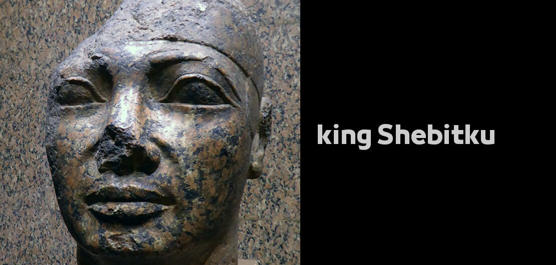 king Shebitku – Egyptian Pharaohs Kings – Twenty-fifth Dynasty of Egypt König Schebitko