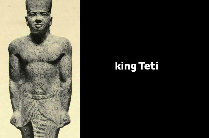 king Teti | Egyptian Pharaohs Kings – Sixth Dynasty of Egypt König Teti
