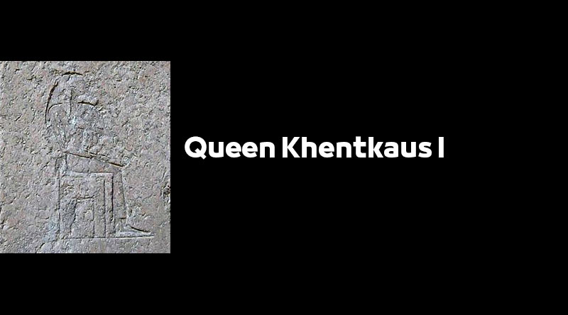 Queen Khentkaus I | Ancient Egyptian Female Pharaohs, Famous Queens of Fifth Dynasty of Egypt Königin Chentkaus I.