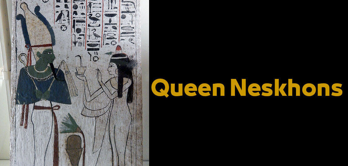 Queen Neskhons | Ancient Egyptian Female Pharaohs الملكة نسخونس