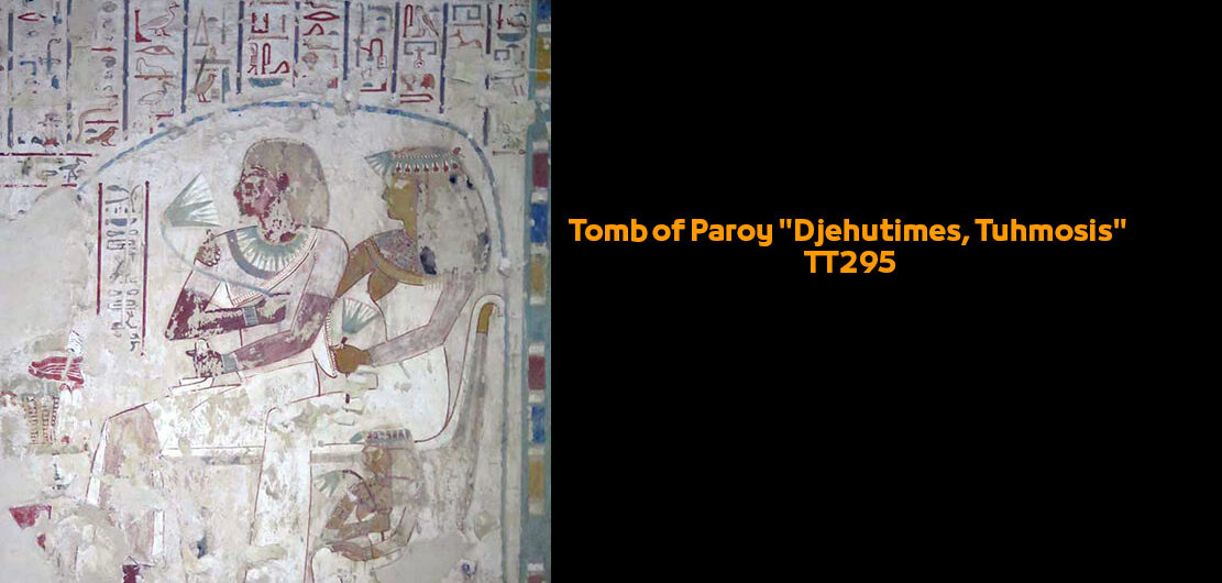 Tomb of Paroy "Djehutimes, Tuhmosis" - TT295 in Tombs of The Nobles, Luxor “Thebes” Egypt | Facts Egyptian Tombs